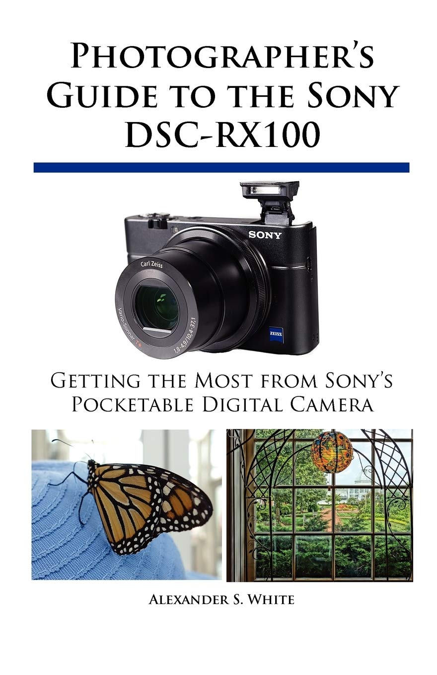 Photographer's Guide to the Sony DSC-RX100: Getting the Most from Sony's Pocketable Digital Camera book