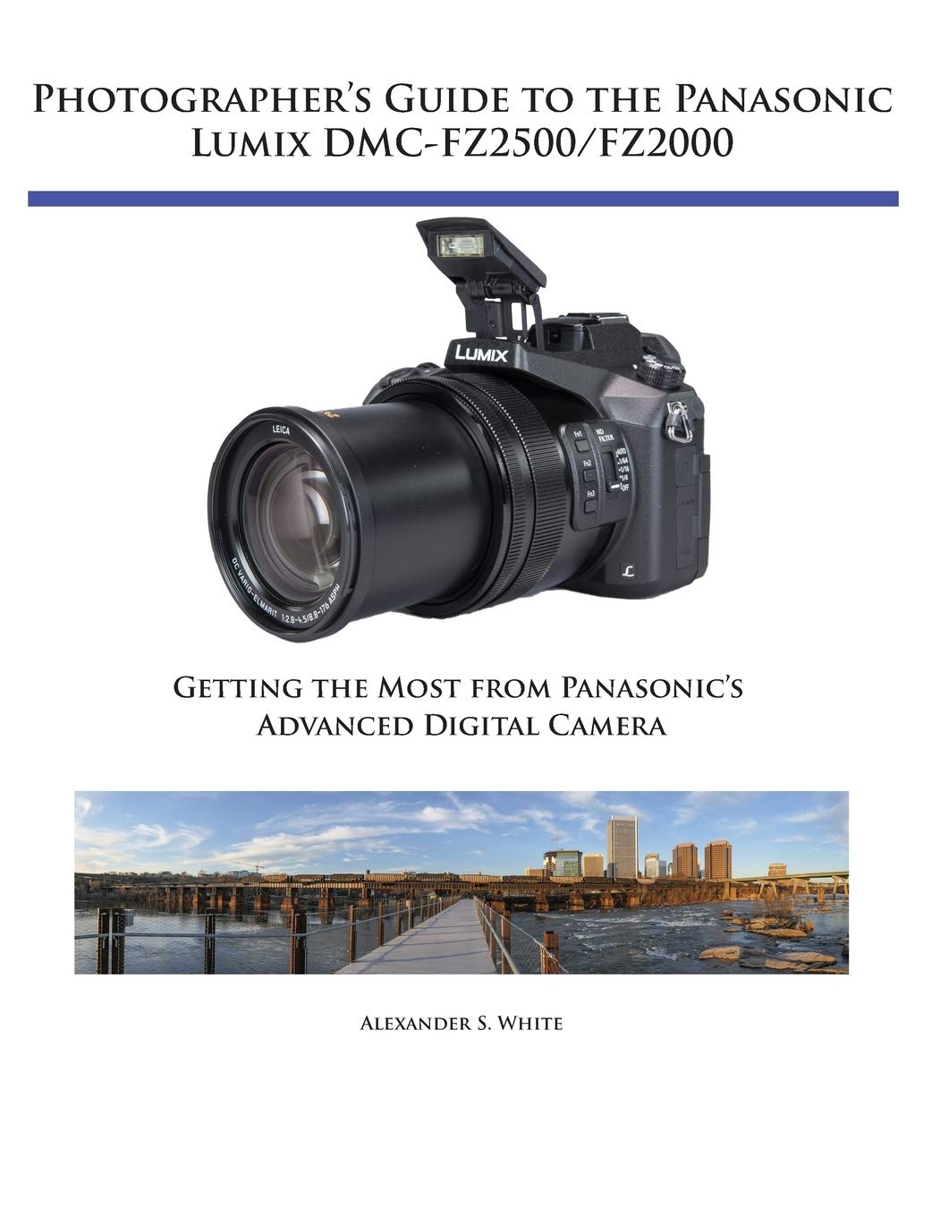 Photographer's Guide to the Panasonic Lumix DMC-FZ2500/FZ2000: Getting the Most from Panasonic's Advanced Digital Camera book
