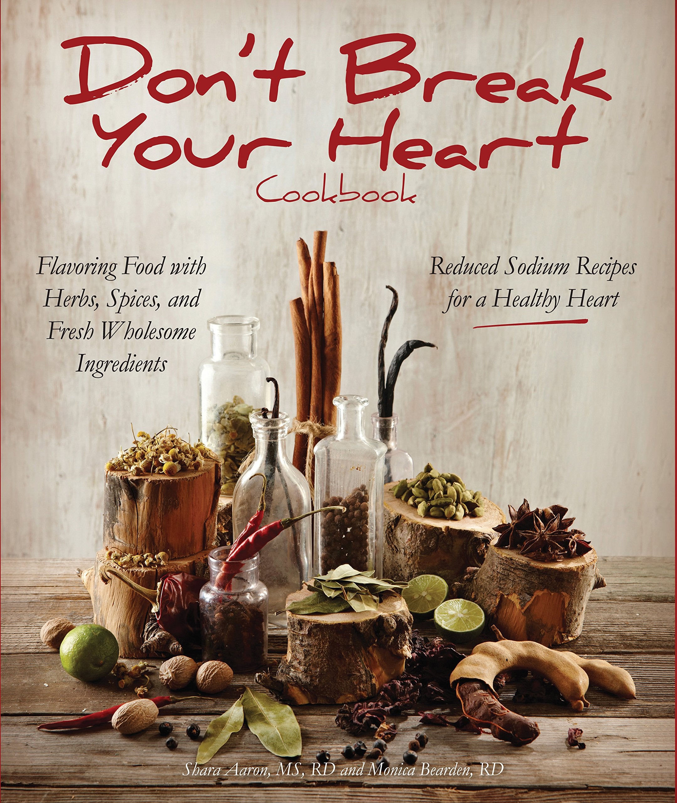 Don't Break Your Heart Cookbook: Reduced Sodium Recipes for a Healthy Heart - Flavoring Food with Herbs, Spices, and Fre: Reduced Sodium Recipes for a ... Spices, and Fresh Wholesome Ingredients Leisure, Home & Garden