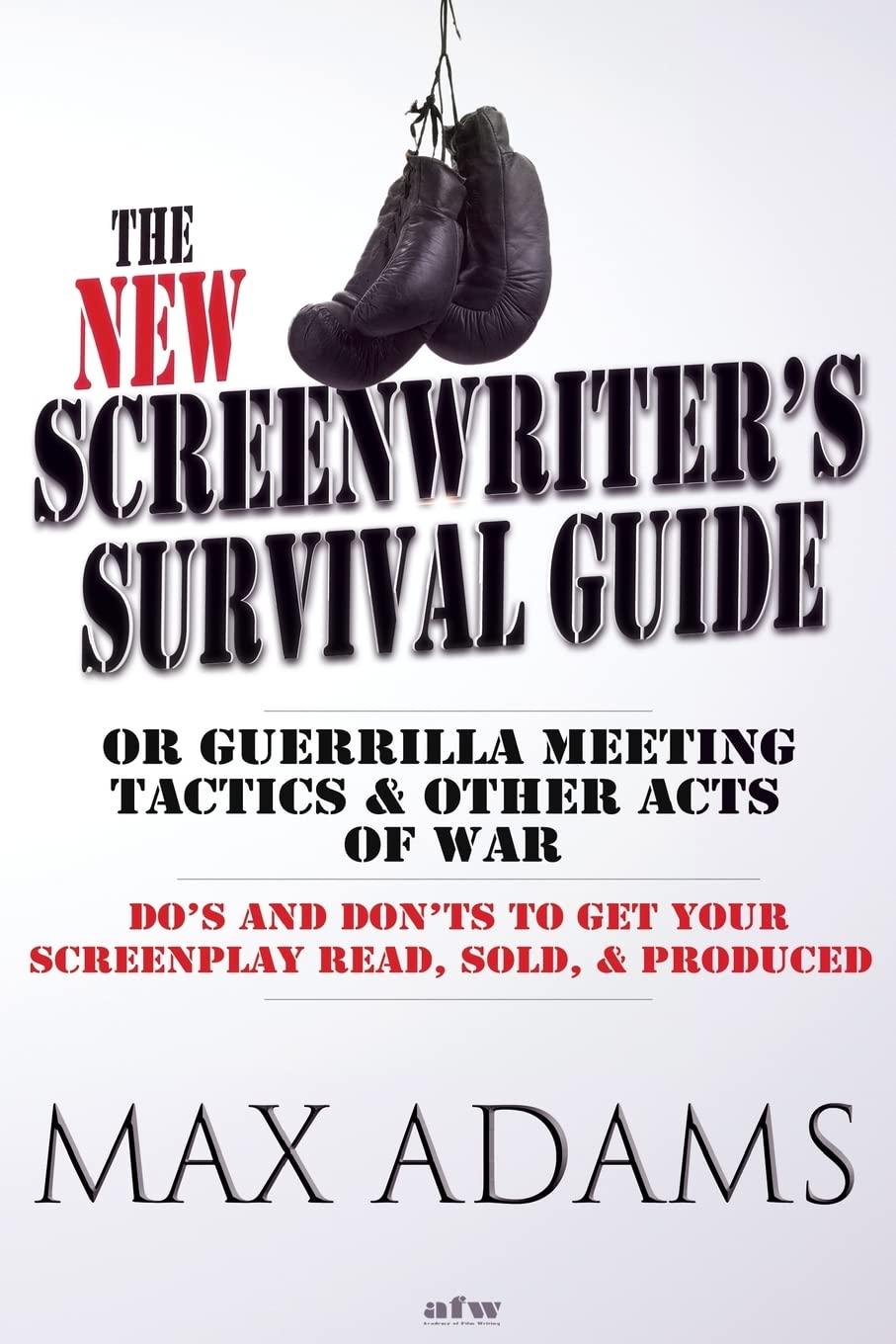 The New Screenwriter's Survival Guide; Or, Guerrilla Meeting Tactics and Other Acts of War Learning & Reference