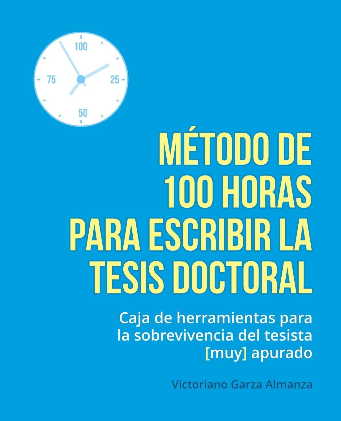 Metodo de 100 horas para escribir la tesis doctoral: Manual de sobrevivencia para el tesista muy apurado Business, Finance & Career