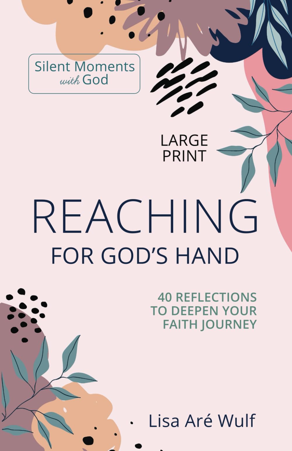 Reaching for God's Hand - Large Print: 40 Reflections to Deepen Your Faith Journey (Silent Moments with God Series) (Silent Moments with God - Large Print Series) Religion & Esotericism