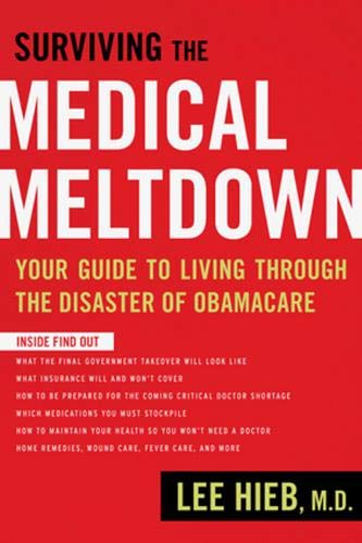Surviving the Medical Meltdown: Your Guide to Living Through the Disaster of Obamacare Medicine