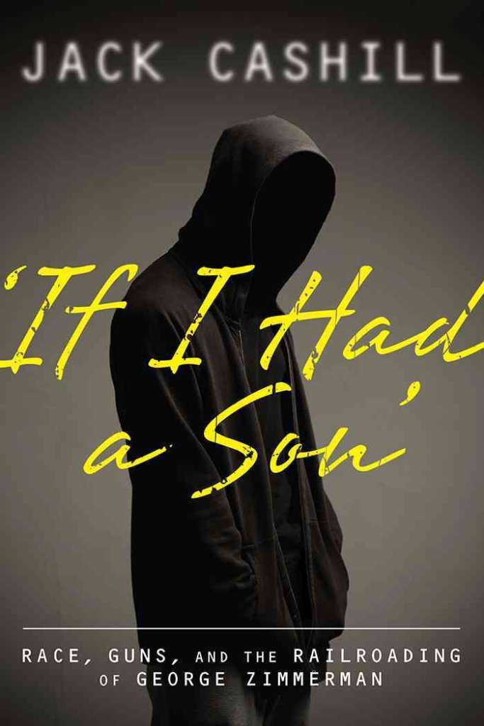 'If I had a Son': Race, Guns, and the Railroading of George Zimmerman Law
