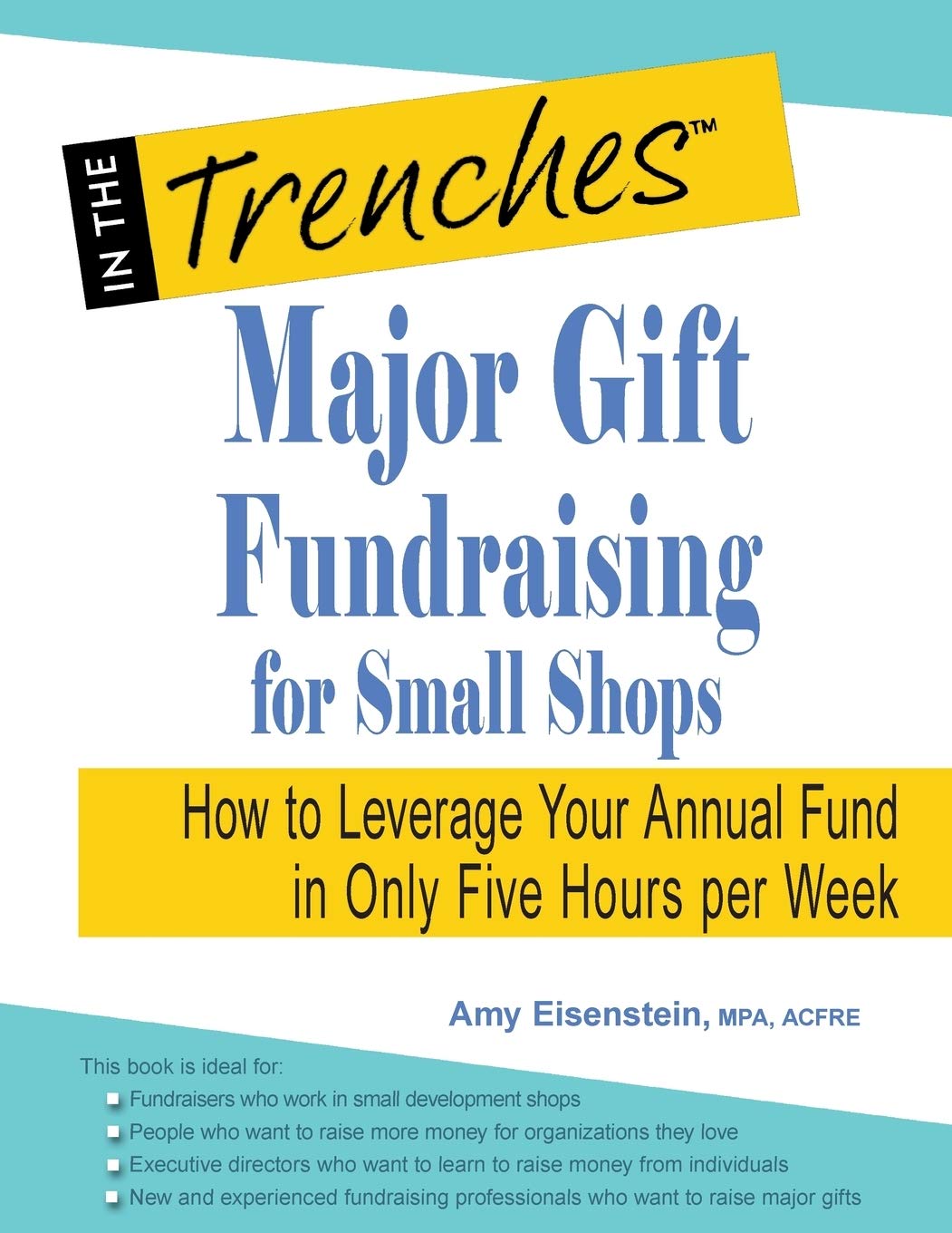 Major Gift Fundraising for Small Shops: How to Leverage Your Annual Fund in Only Five Hours per Week Social Sciences