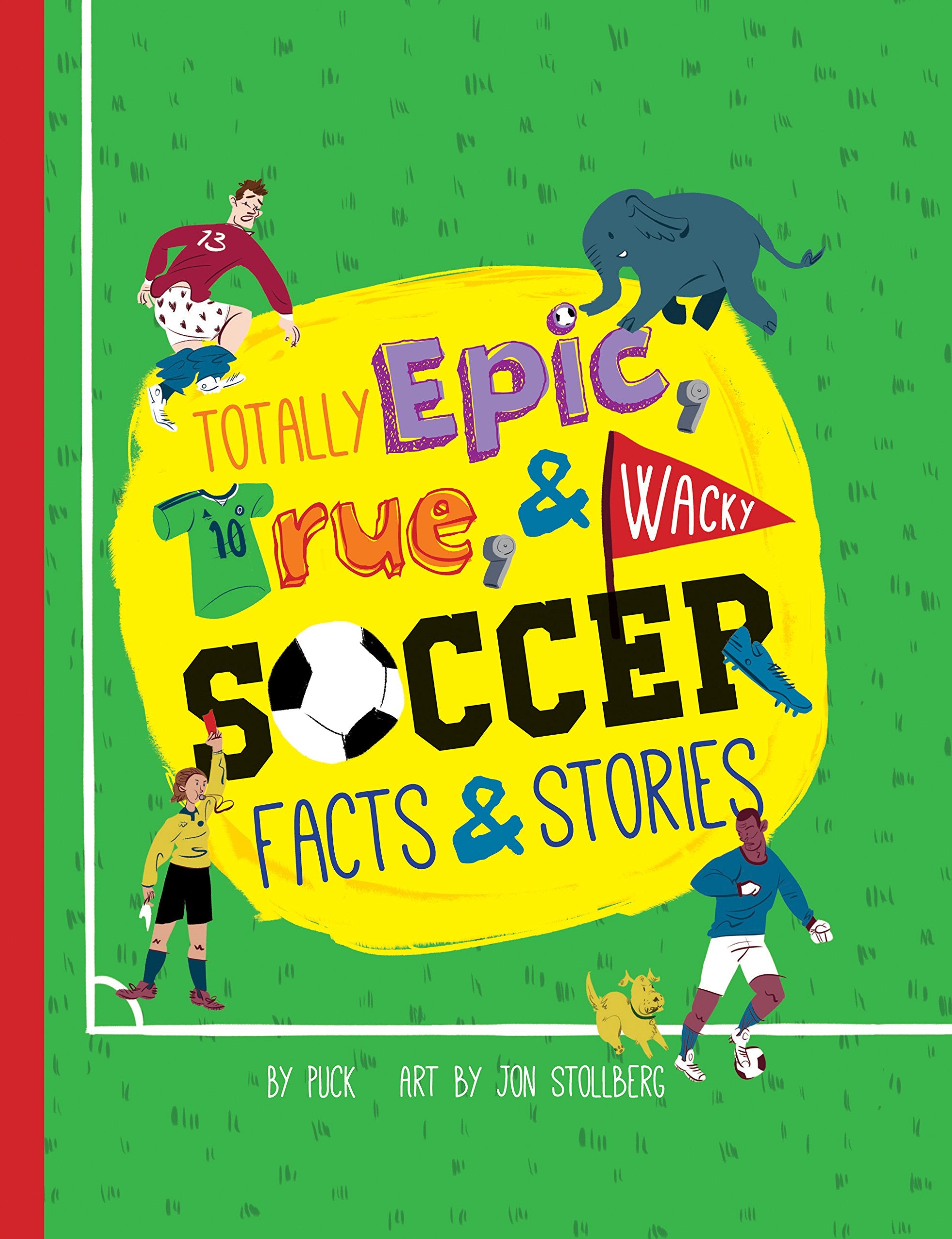 Totally Epic, True and Wacky Soccer Facts and Stories book