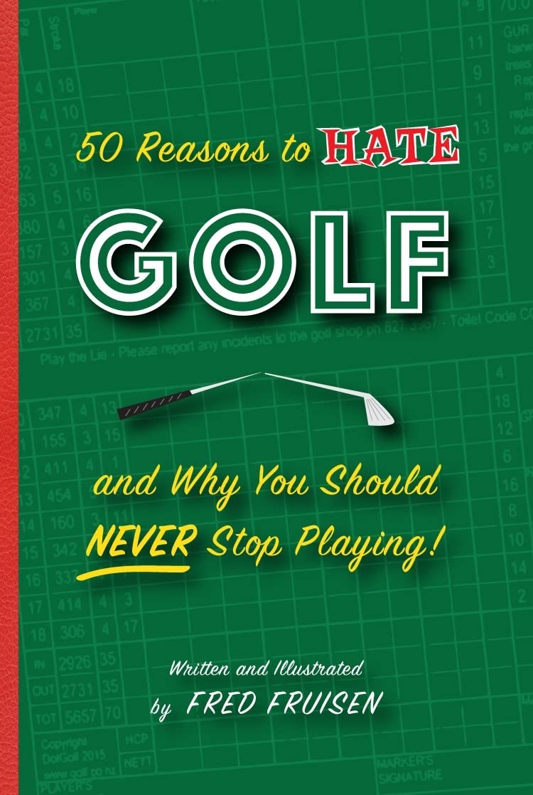 50 Reasons to Hate Golf and Why You Should Never Stop Playing! Leisure, Home & Garden