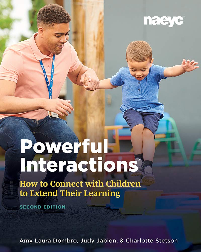 Powerful Interactions: How to Connect with Children to Extend Their Learning, Second Edition Education & Training