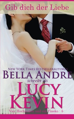 Gib dich der Liebe hin (Vier Hochzeiten und ein Fiasko, Band 5): The Wedding Kiss German Edition Contemporary literature