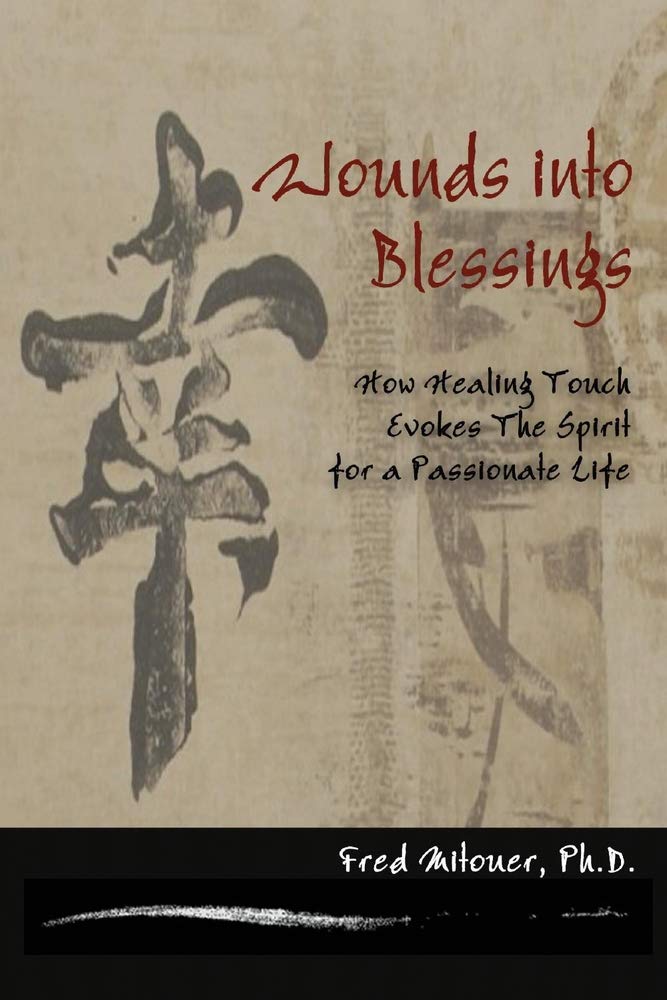 Wounds into Blessings: How Healing Touch Evokes the Spirit for a Passionate Life Health, Nutrition & Fitness
