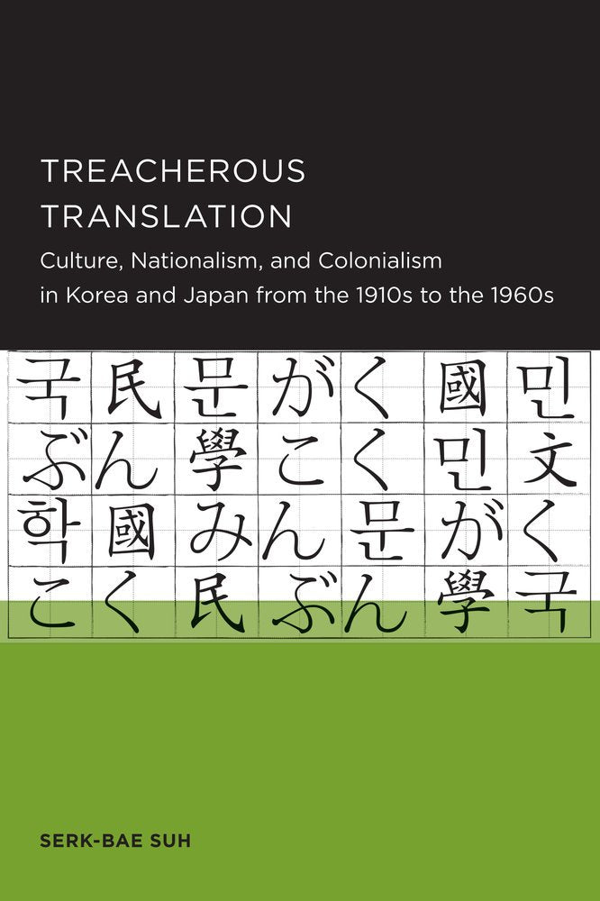 Treacherous Translation: Culture, Nationalism, and Colonialism in Korea and Japan from the 1910s to the 1960s (Seoul-California Series in Korean Studies, Band 5) Social Sciences