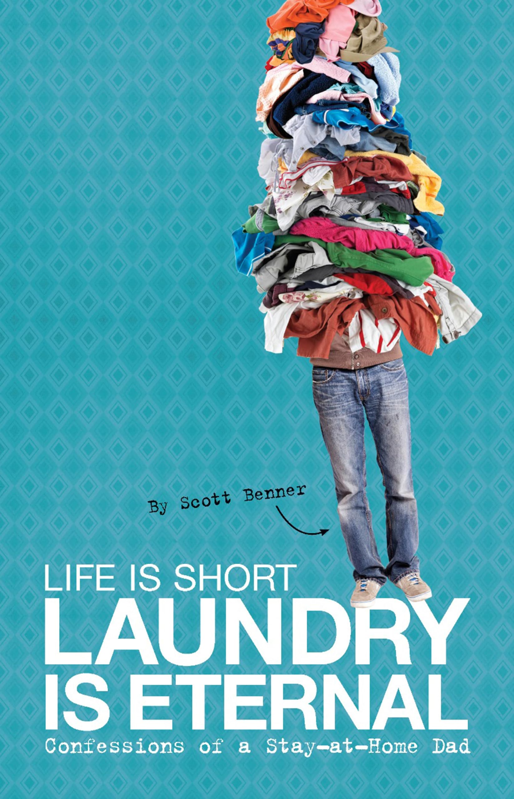 Life Is Short, Laundry Is Eternal: Confessions of a Stay-at-Home Dad Social Sciences