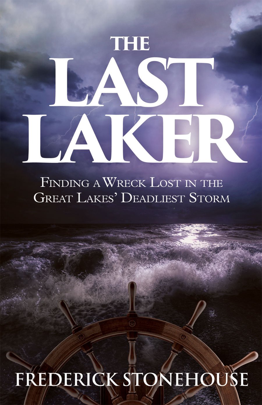 The Last Laker, FInding a Wreck Lost in the Great Lakes' Deadliest Storm Books
