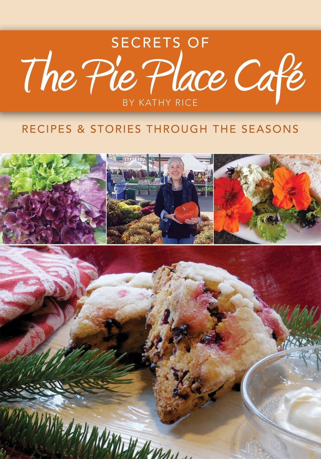 Secrets of the Pie Place Café: Recipes & Stories Through the Seasons Cooking & Enjoying