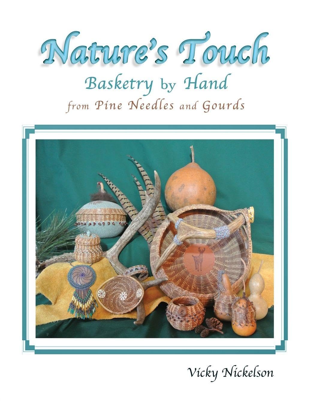 Nature's Touch: Basketry by Hand from Pine Needles and Gourds Hobbies & Crafts