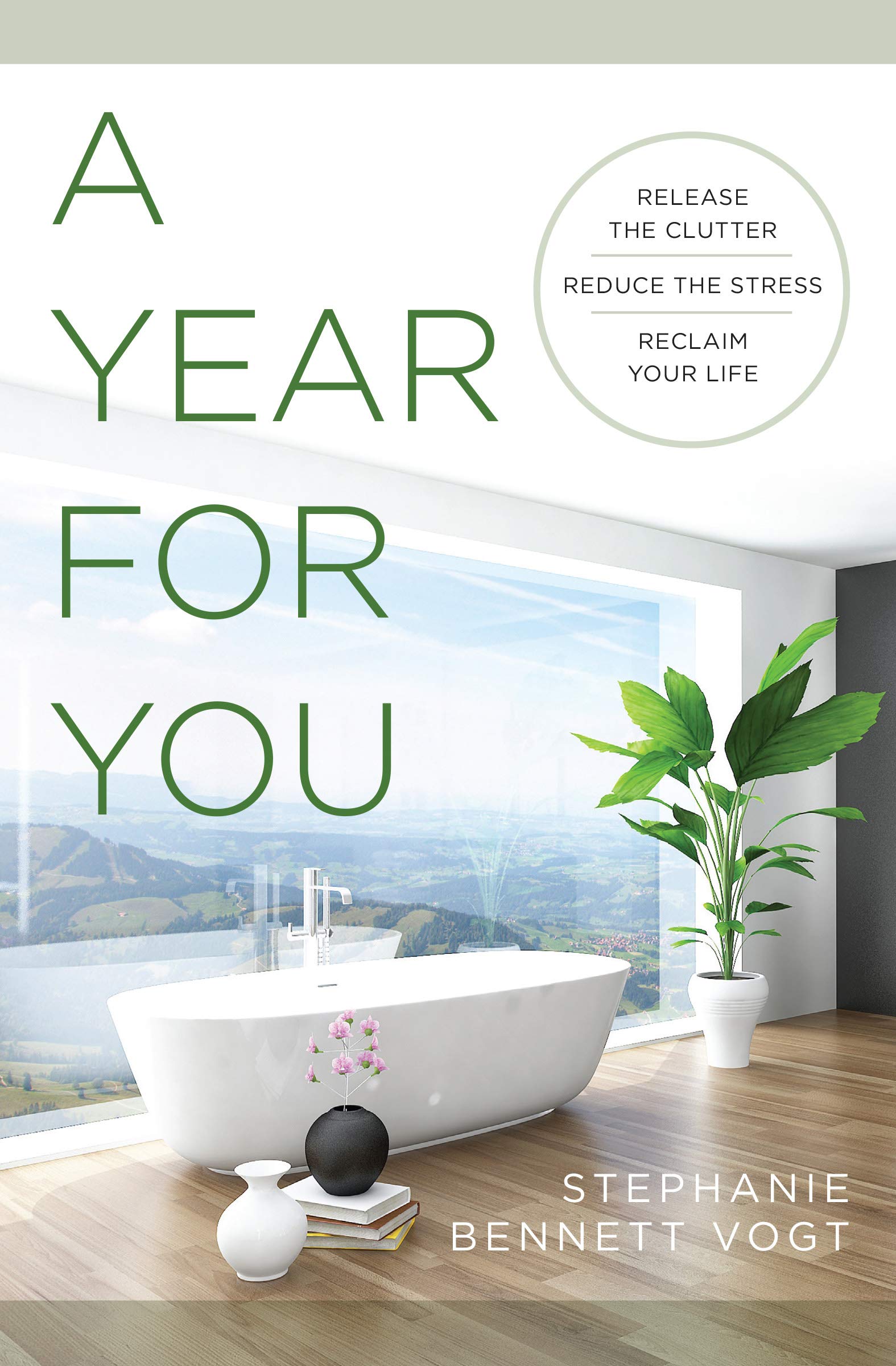 A Year for You: Release the Clutter, Reduce the Stress, Reclaim Your Life Business, Finance & Career