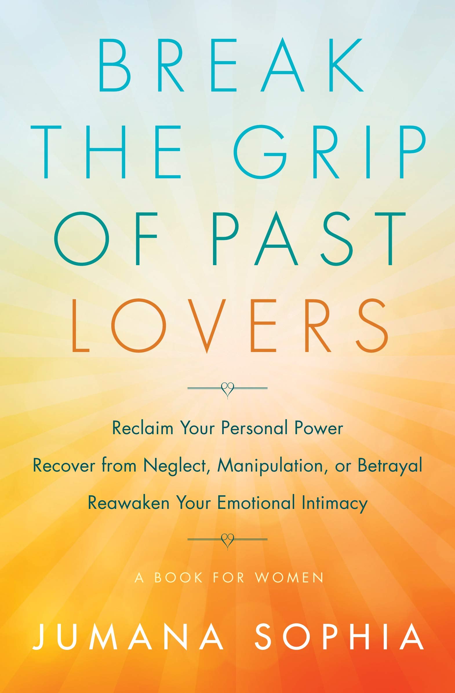 Break the Grip of Past Lovers: Reclaim Your Personal Power, Recover from Neglect, Manipulation, or Betrayal, Reawaken Your Emotional Intimacy: Reclaim ... Your Emotional Intimacy (a Book for Women) Eroticism