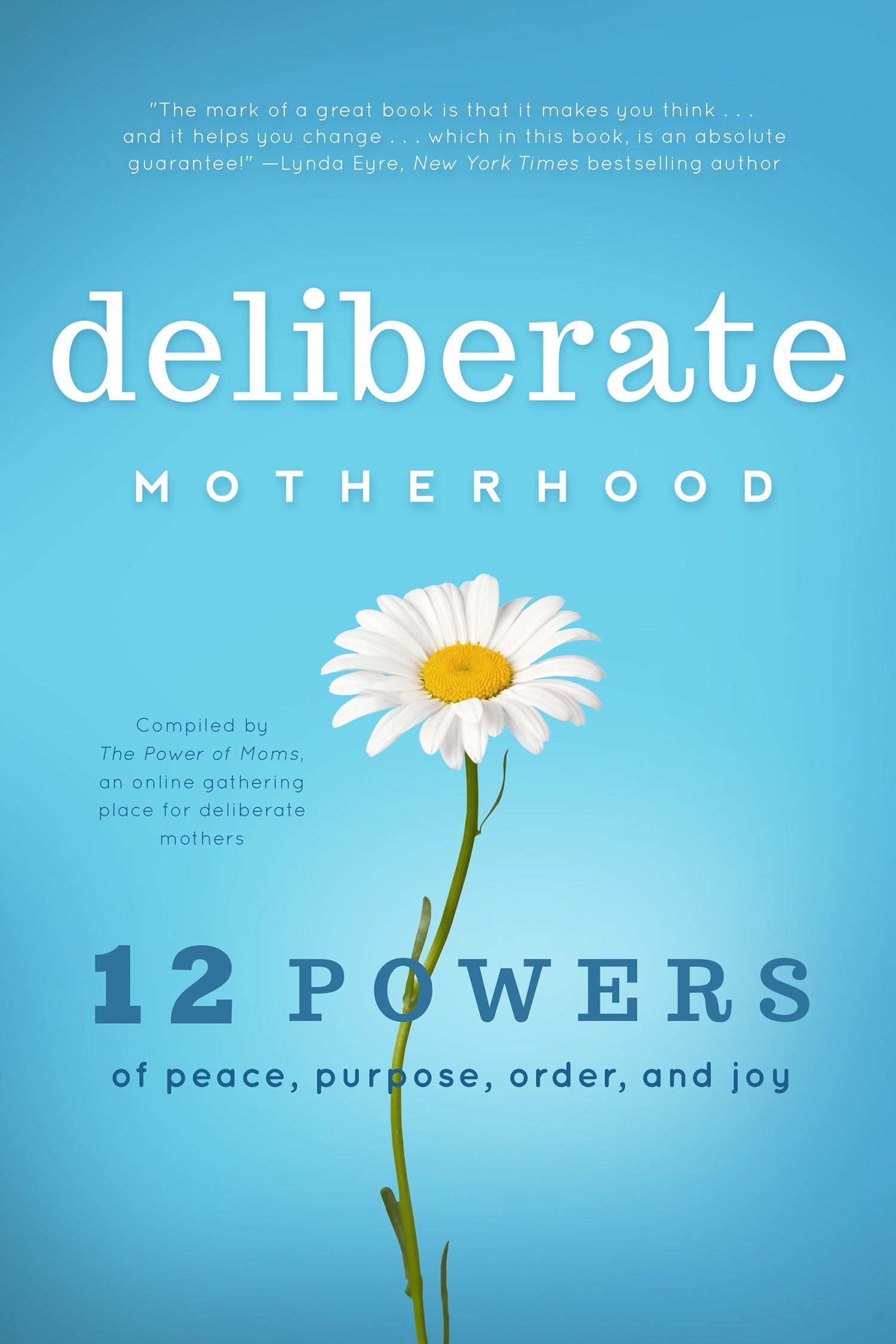 Deliberate Motherhood: 12 Key Powers of Peace, Purpose, Order & Joy Parents & Children