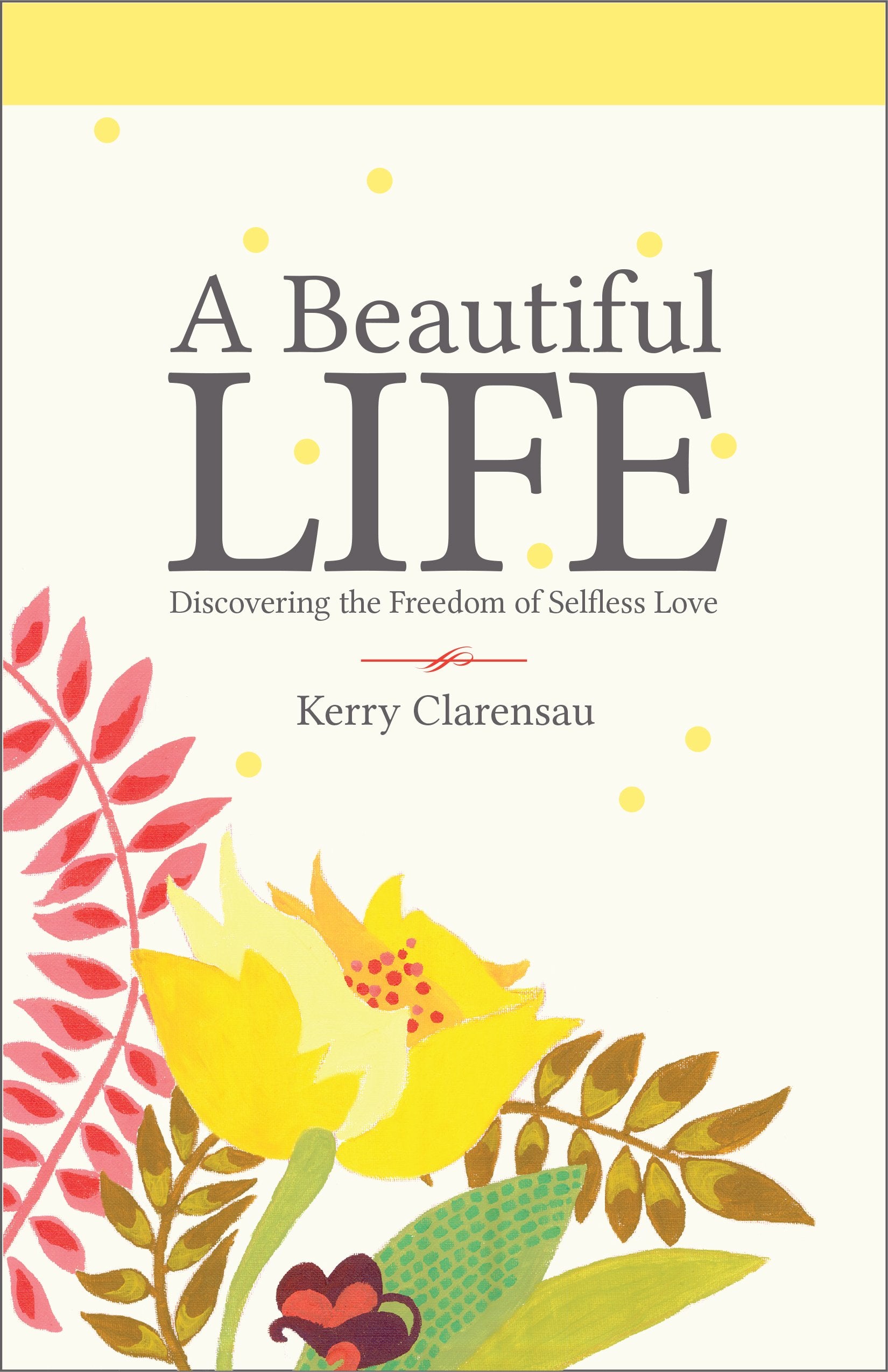 A Beautiful Life: Discovering the Freedom of Selfless Love book