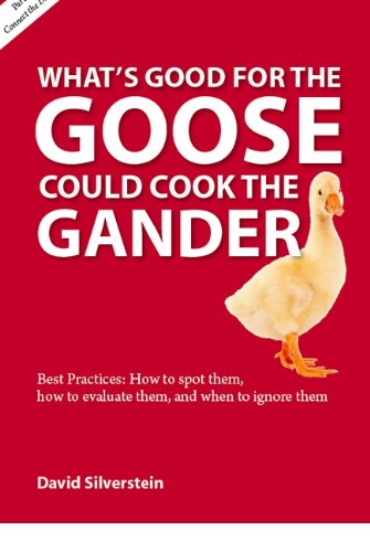 What's Good for the Goose Could Cook the Gander : Best Practices: How to Spot Them, How to Evaluate Them, and When to Ignore Them Books