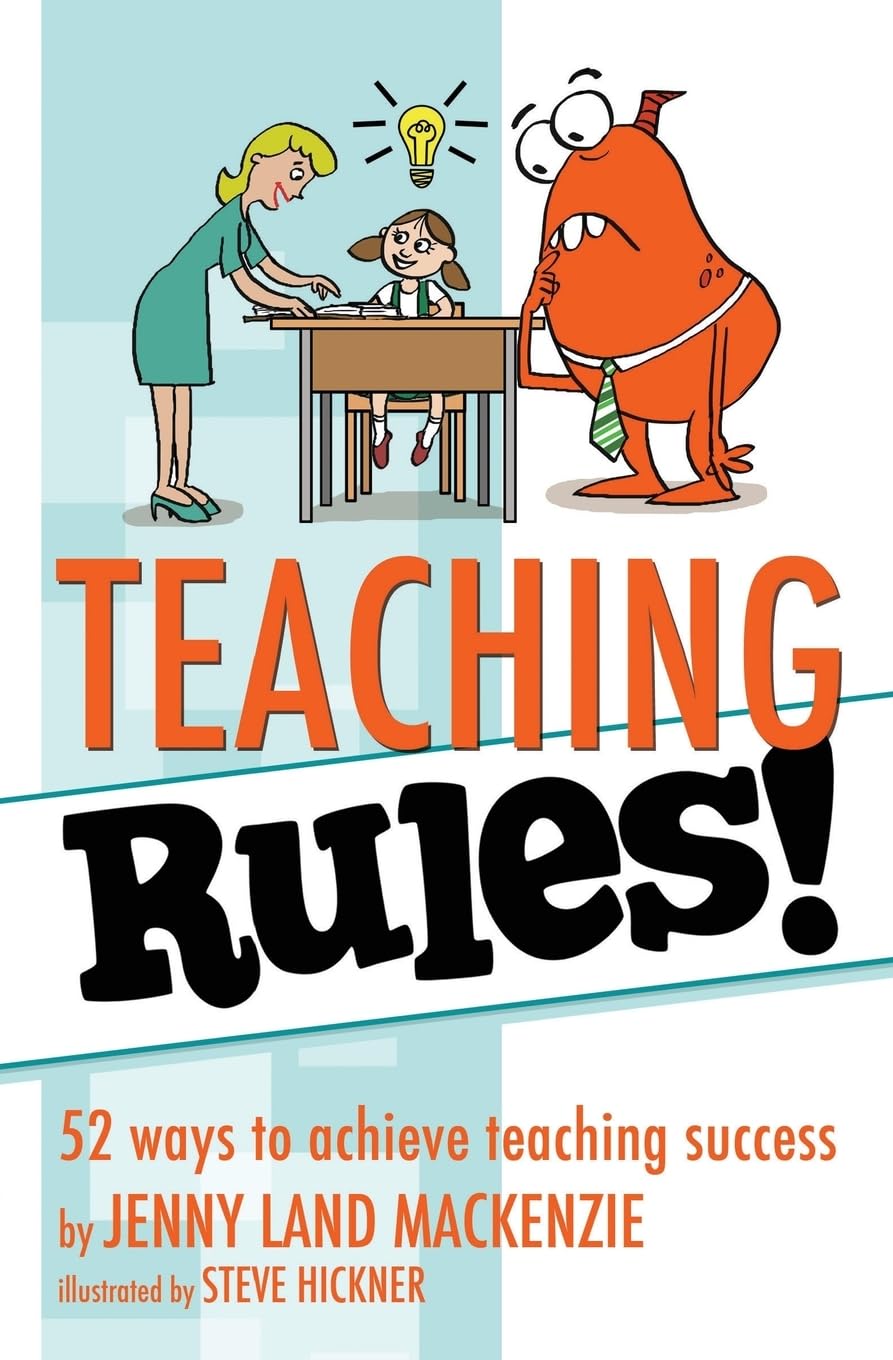 Teaching Rules!: 52 ways to achieve teaching success Learning & Reference