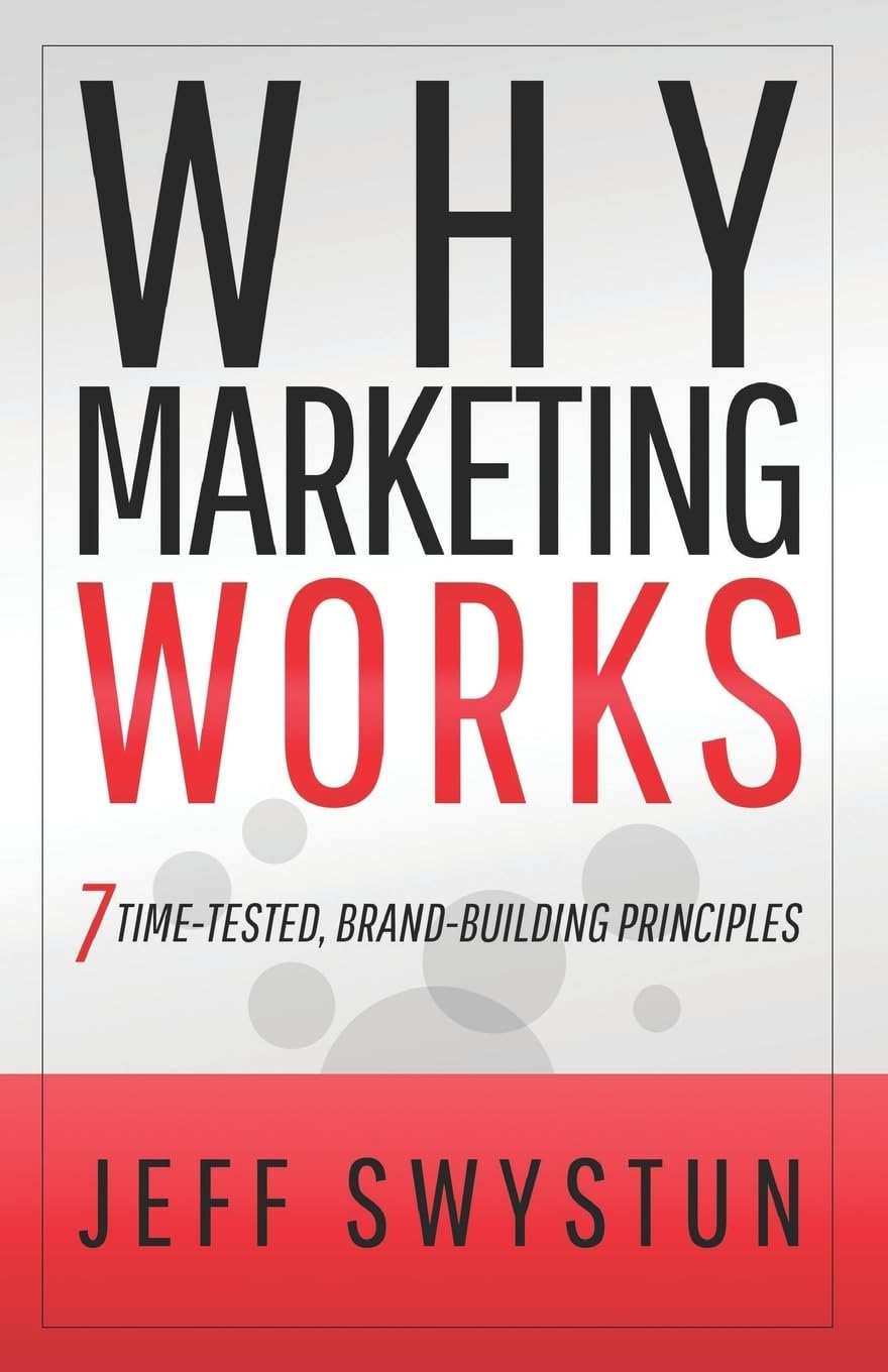 Why Marketing Works: 7 Time-Tested, Brand-Building Principles Business, Finance & Career