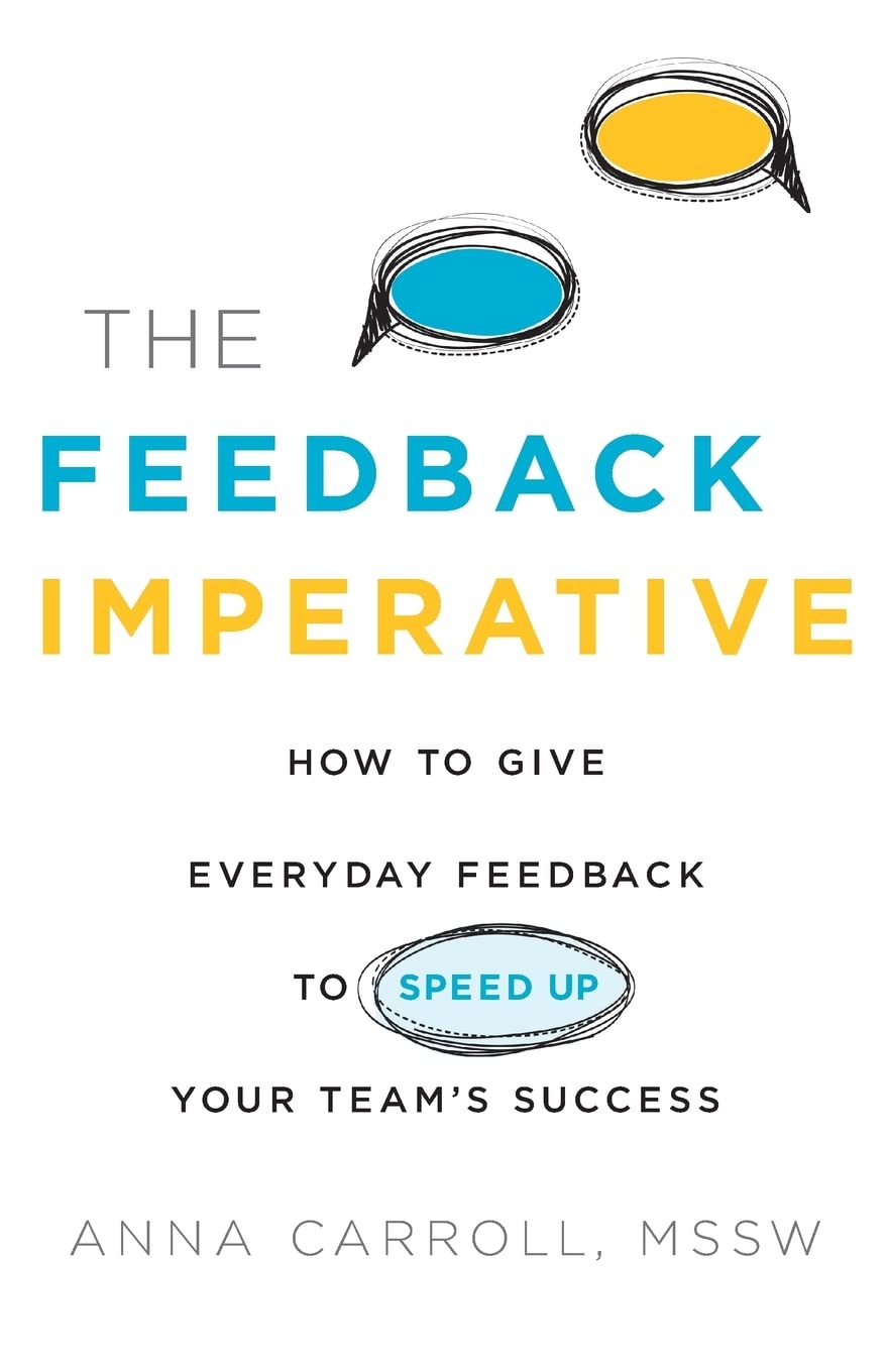 The Feedback Imperative: How to Give Everyday Feedback to Speed Up Your Team's Success Business, Finance & Career
