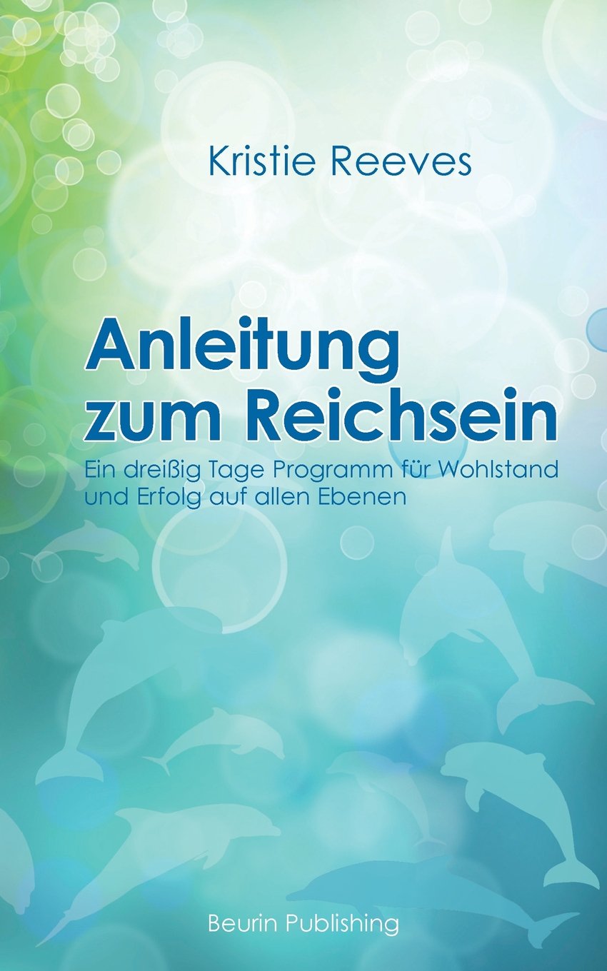 Anleitung zum Reichsein: Ein 30-Tage-Programm für Wohlstand und Erfolg auf allen Ebenen Lifestyle