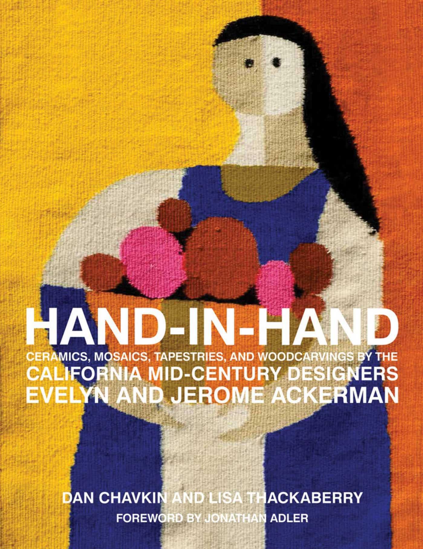 Hand-in-Hand: Ceramics, Mosaics, Tapestries, and Woodcarvings by the California Mid-Century Designers Evelyn and Jerome Ackerman book