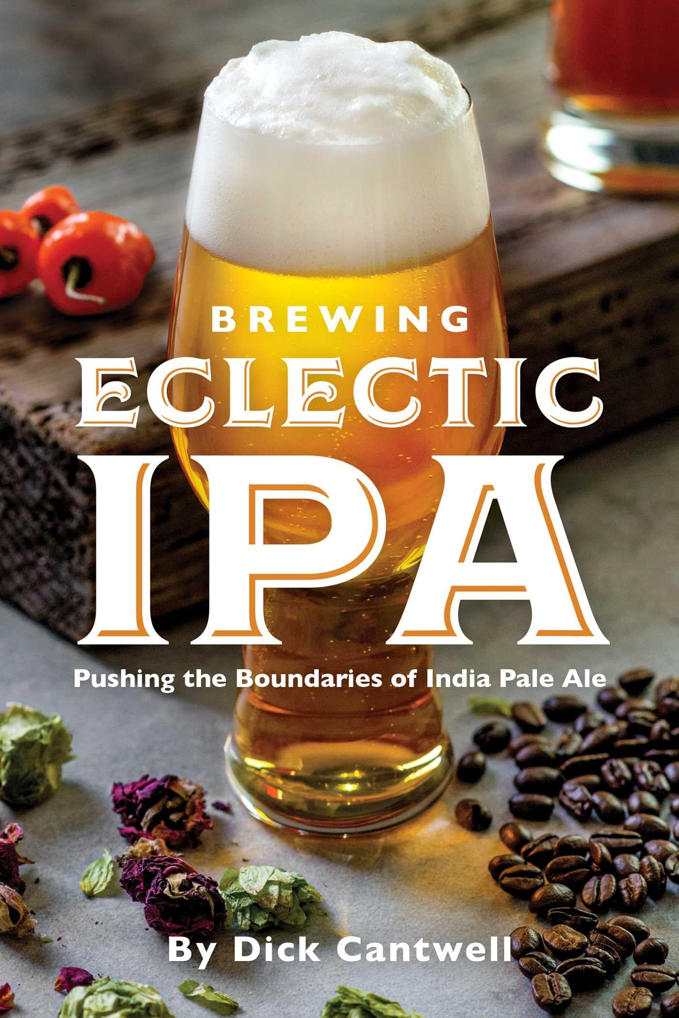 Brewing Eclectic IPA: Pushing the Boundaries of India Pale Ale book