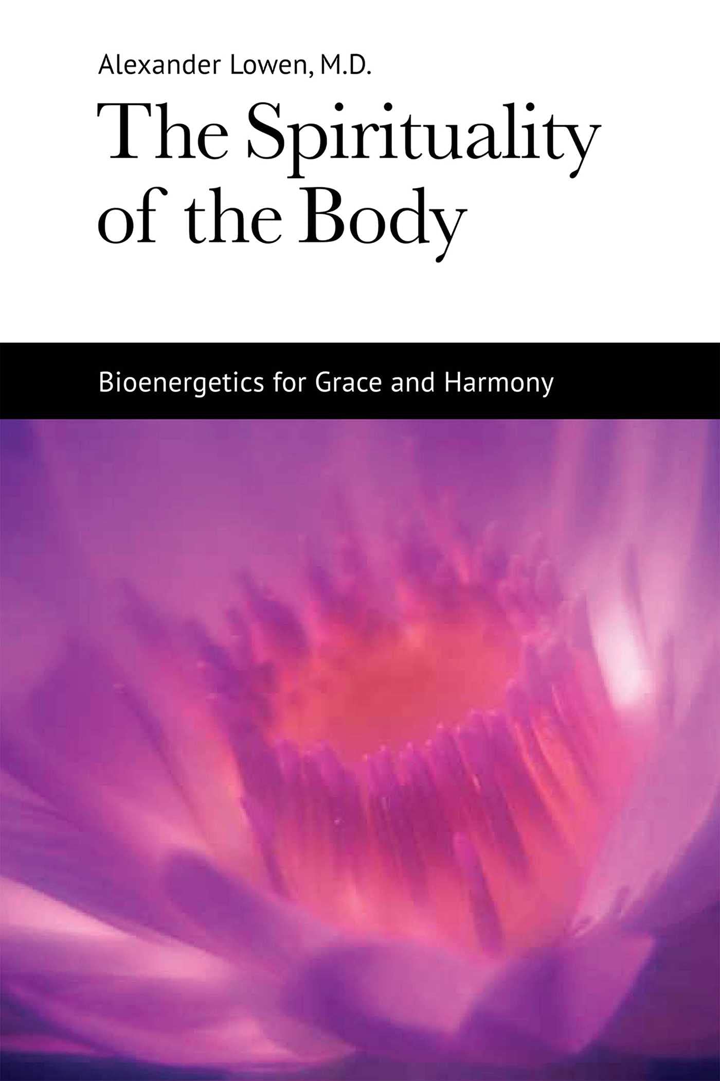 The Spirituality of the Body: Bioenergetics for Grace and Harmony Medicine