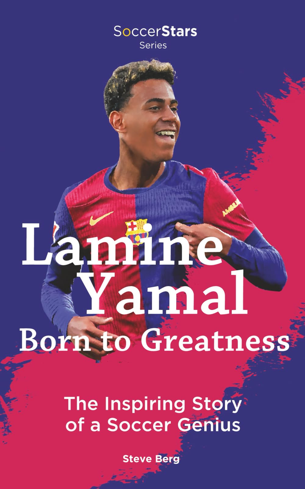 Lamine Yamal Born to Greatness the Inspiring Story of a Soccer Genius (Soccer Stars Series) Sports Books