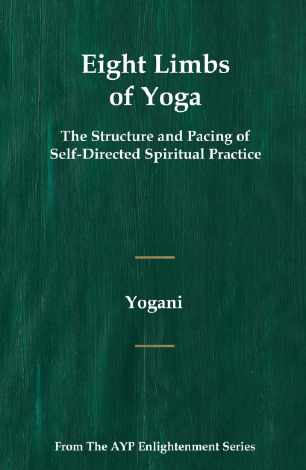Eight Limbs of Yoga - The Structure & Pacing of Self-Directed Spiritual Practice: (AYP Enlightenment Series) Health, Nutrition & Fitness
