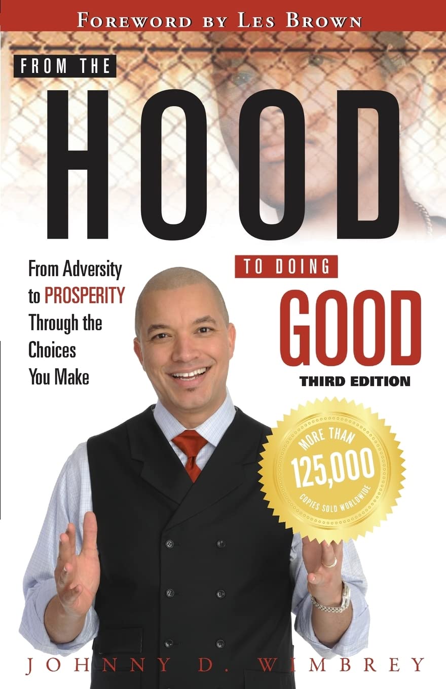 From the Hood to Doing Good: From Adversity to Prosperity Through the Choices We Make book