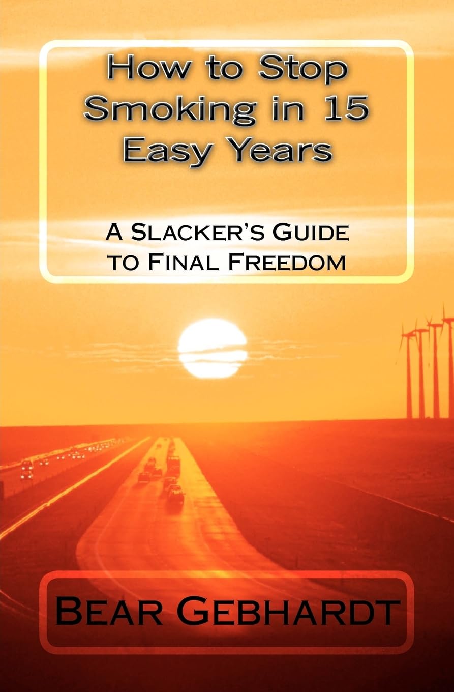How to Stop Smoking in 15 Easy Years: A Slacker's Guide to Final Freedom Health, Nutrition & Fitness