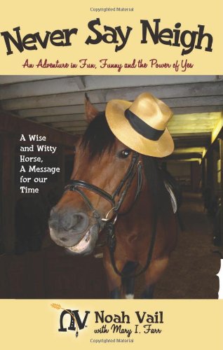 Never Say Neigh: An Adventure in Fun, Funny, and the Power of Yes Pets