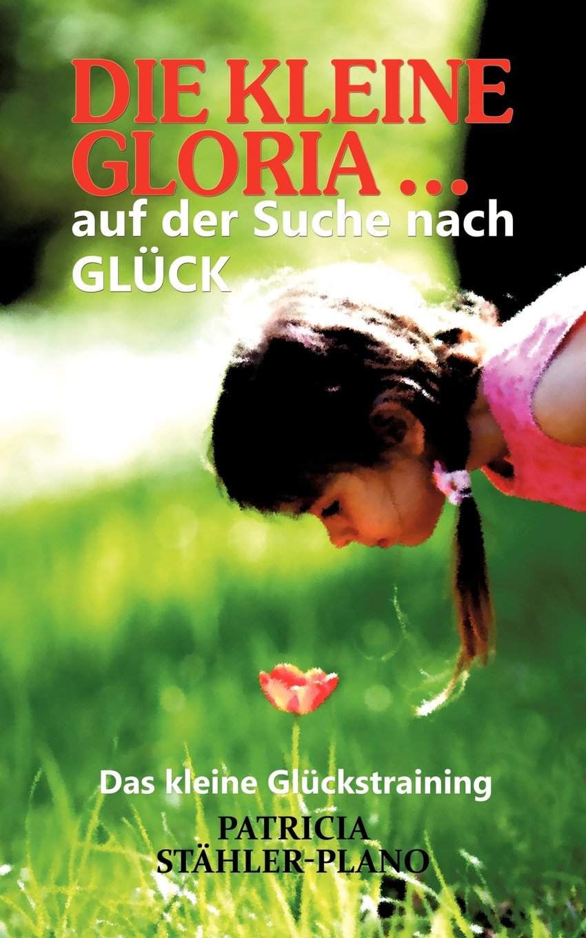 Die kleine Gloria …: auf der Suche nach GLÜCK Lifestyle