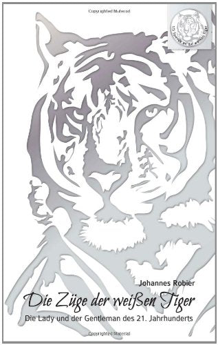 Die Züge der weißen Tiger: Die Lady und der Gentleman des 21. Jahrhunderts Books