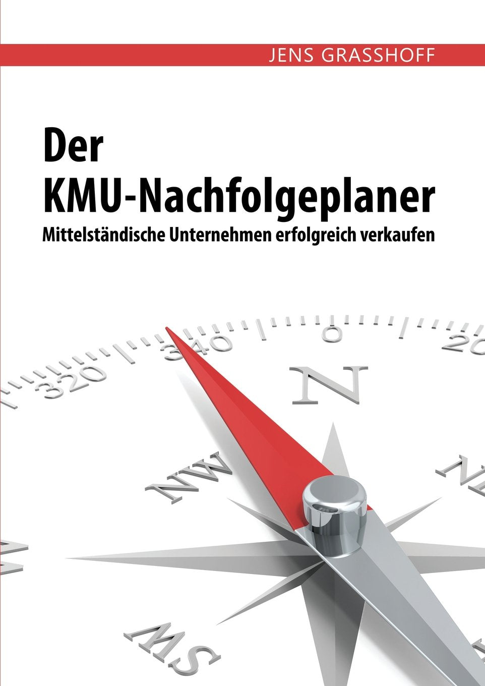 Der KMU-Nachfolgeplaner: Mittelständische Unternehmen erfolgreich verkaufen Business, Finance & Career