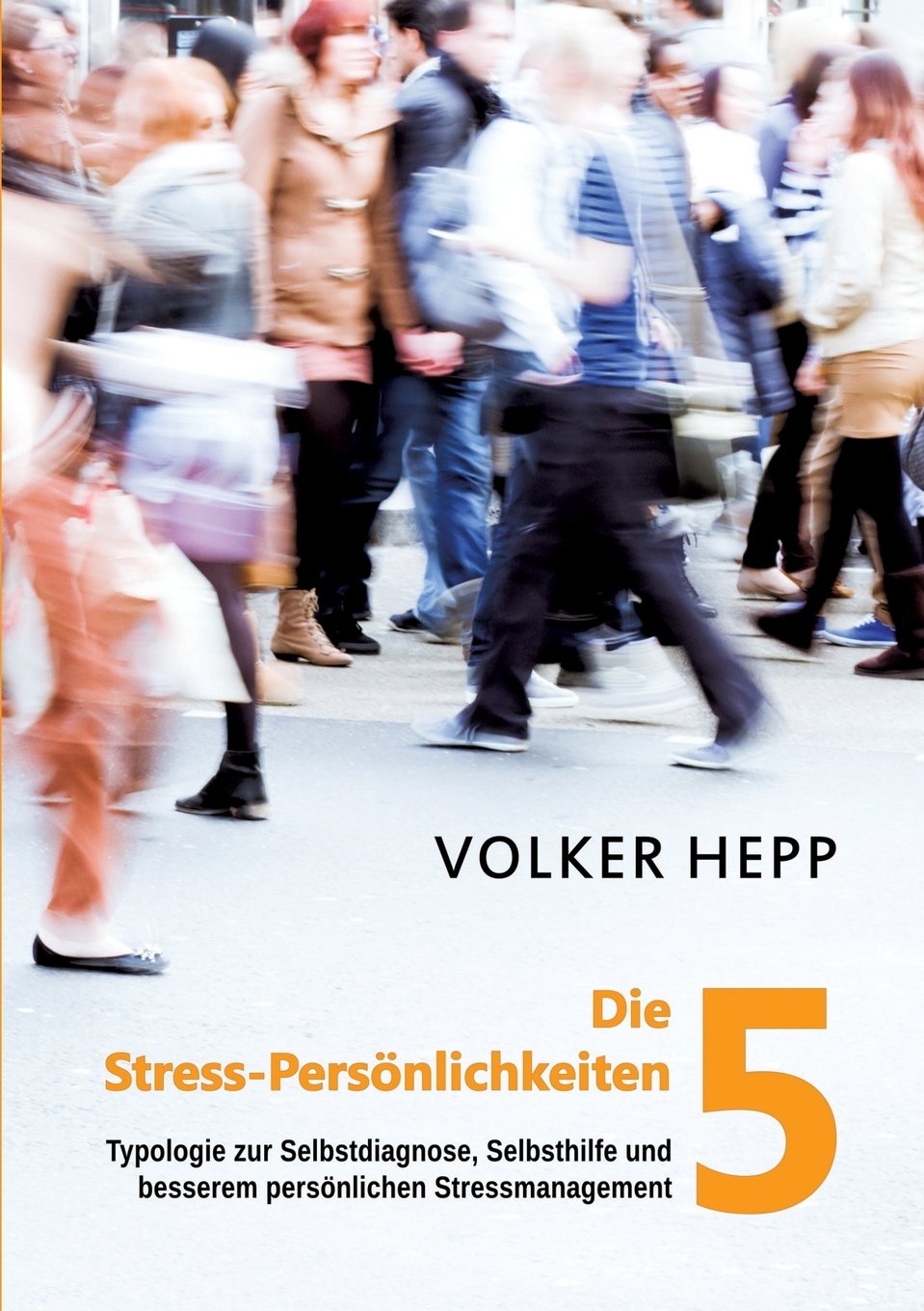 Die 5 Stress-Persönlichkeiten: Typologie zur Selbstdiagnose, Selbsthilfe und besserem persönlichen Stressmanagement Psychology