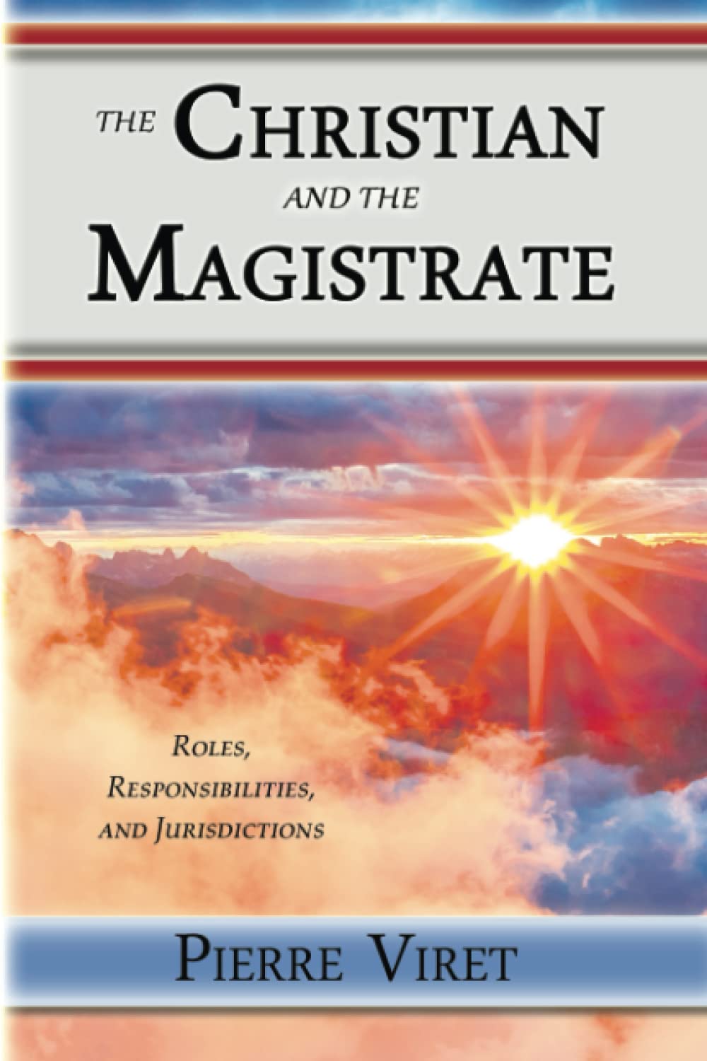 The Christian and the Magistrate: Roles, Responsibilities, and Jurisdictions Law