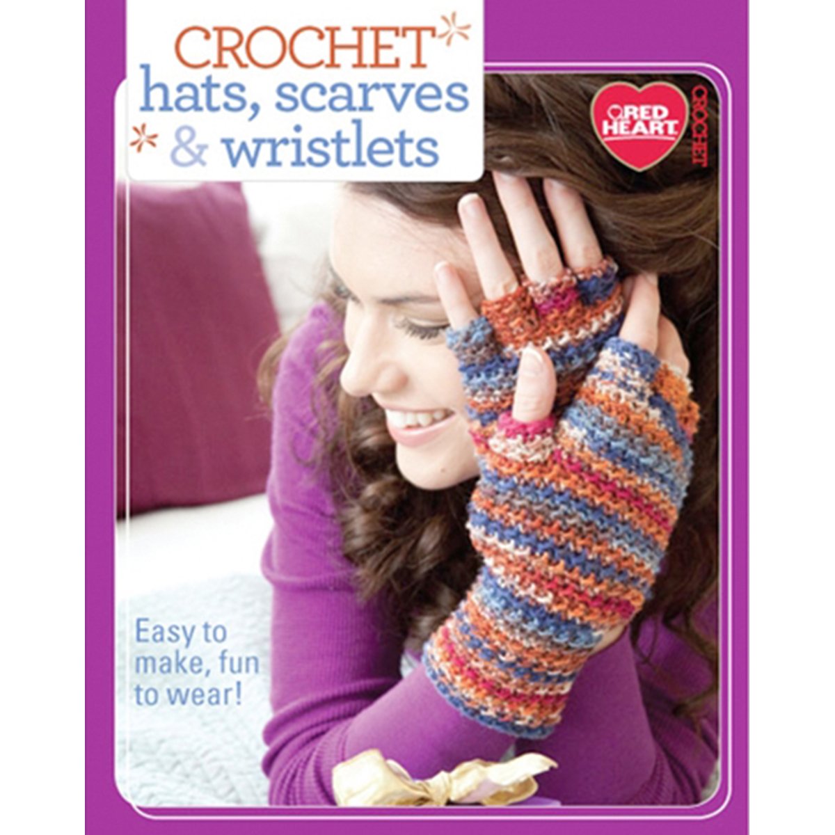 Crochet Hats, Scarves & Wristlets: Easy to Make, Fun to Wear! Hobbies & Crafts