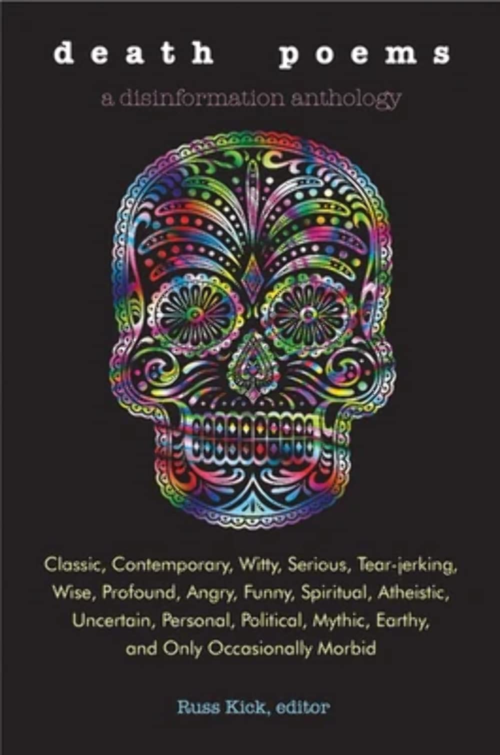 Death Poems: Classic, Contemporary, Witty, Serious, Tear-Jerking, Wise, Profound, Angry, Funny, Spiritual, Atheistic, Uncertain, Personal, Political, Mythic, Earthy, and Only Occasionally Morbid book