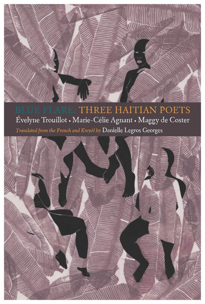 Blue Flare: Three Contemporary Haitian Poets: Évelyne Trouillot, Marie-Celie Agnant, Maggy de Coster Poetry