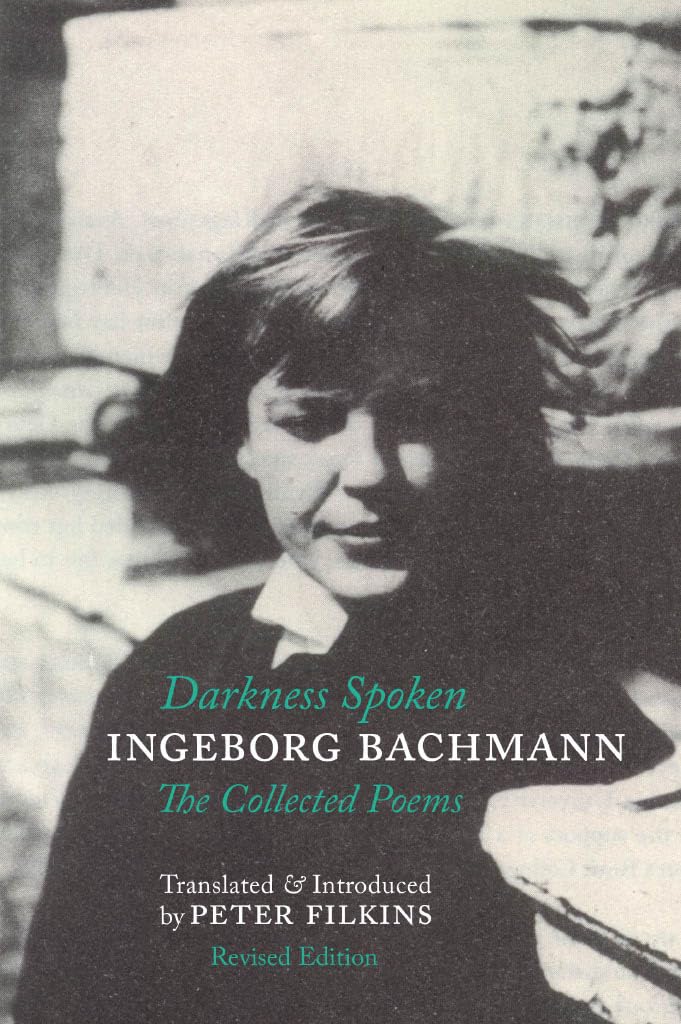 Darkness Spoken: The Collected Poems of Ingeborg Bachmann Poetry