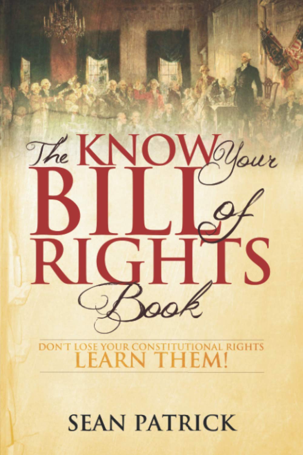 The Know Your Bill of Rights Book: Don't Lose Your Constitutional Rights--Learn Them! book