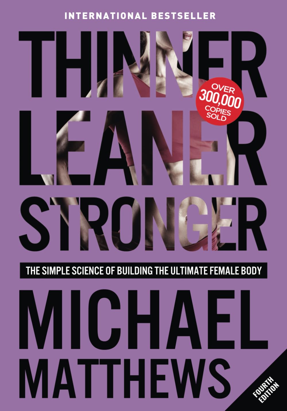 Thinner Leaner Stronger: The Simple Science of Building the Ultimate Female Body (The Thinner Leaner Stronger Series, Band 1) Health, Nutrition & Fitness