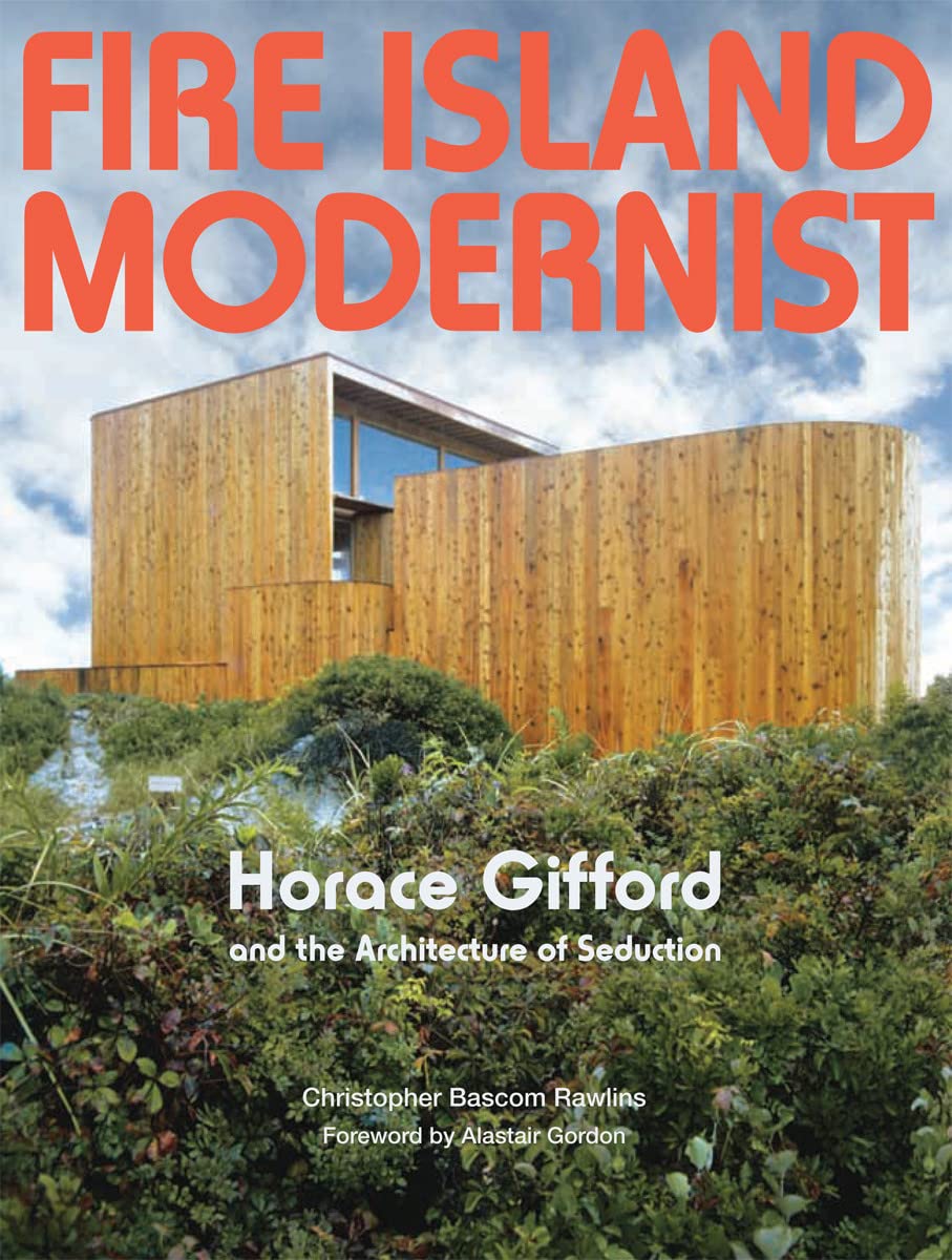 Fire Island Modernist: Horace Gifford and the Architecture of Seduction Architecture