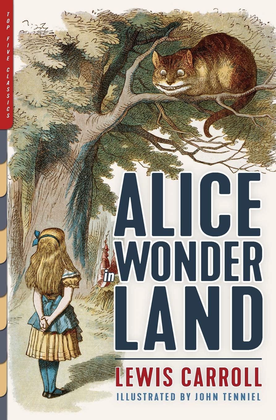 Alice in Wonderland (Illustrated): Alice's Adventures in Wonderland, Through the Looking-Glass, and The Hunting of the Snark (Top Five Classics) Classics