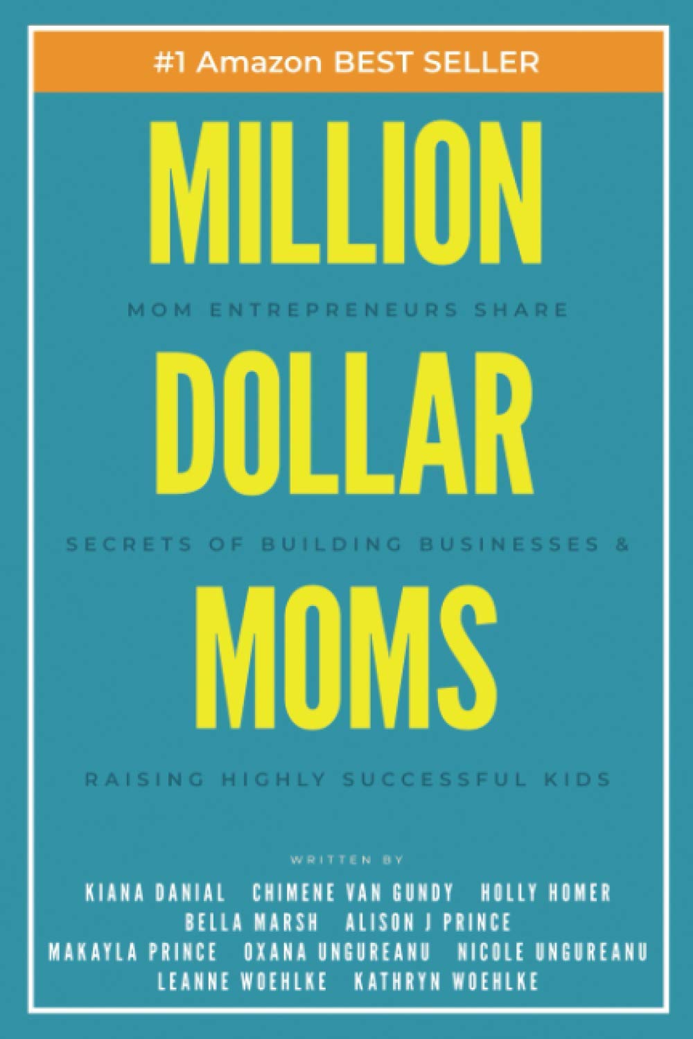 Million Dollar Moms: Mom Entrepreneurs Share Secrets of Building Businesses & Raising Highly Successful Kids (Million Dollar Story, Band 3) Business, Finance & Career